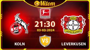 Nhận định Koln vs Leverkusen 21h30 03/03/2024 Bundesliga