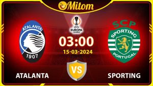 Nhận định Atalanta vs Sporting 03h00 15/03 cúp C2 châu Âu