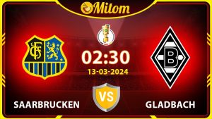 Nhận định Saarbrucken vs Gladbach 02h30 13/03 cúp QG Đức