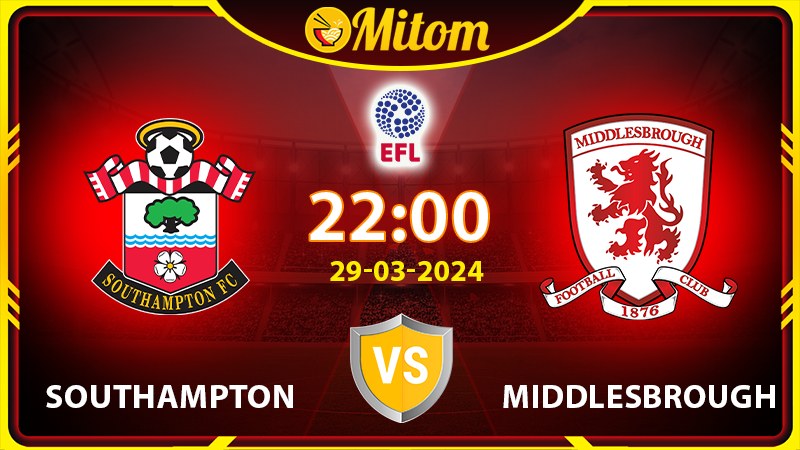 Nhận định Southampton vs Middlesbrough 22h00 29/03/2024 EFL