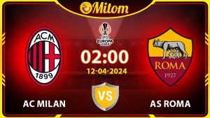 Nhận định AC Milan vs AS Roma 02h00 12/04 cúp C2 châu Âu