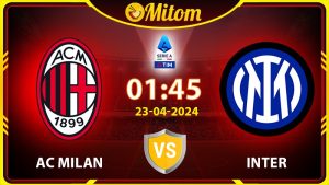 Nhận định AC Milan vs Inter 01h45 23/04/2024 Serie A