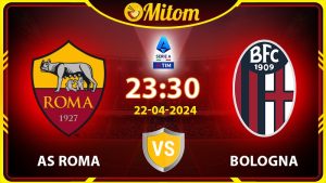 Nhận định AS Roma vs Bologna 23h30 22/04/2024 Serie A