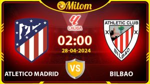 Nhận định Atletico Madrid vs Bilbao 02h00 28/04/2024 La Liga