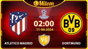 Nhận định Atletico vs Dortmund 02h00 11/04/2024 cúp C1