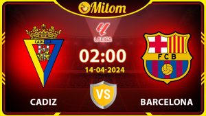 Nhận định Cadiz vs Barcelona 02h00 14/04/2024 La Liga