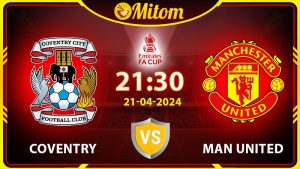 Nhận định Coventry vs Man United 21h30 21/04/2024 FA Cup