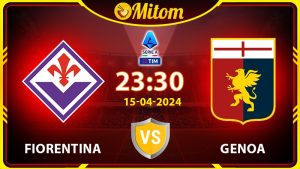 Nhận định Fiorentina vs Genoa 23h30 15/04/2024 Serie A