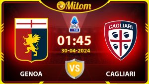 Nhận định Genoa vs Cagliari 01h45 30/04/2024 Serie A