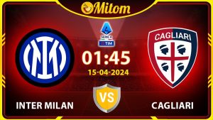 Nhận định Inter vs Cagliari 01h45 15/04/2024 Serie A