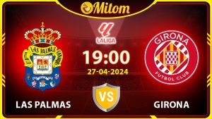 Nhận định Las Palmas vs Girona 19h00 27/04/2024 La Liga