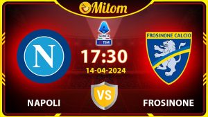 Nhận định Napoli vs Frosinone 17h30 14/04/2024 Serie A