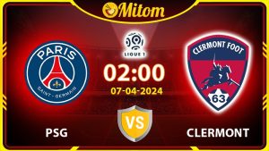 Nhận định PSG vs Clermont 02h00 07/04/2024 Ligue 1