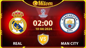 Nhận định Real vs Man City 02h00 10/04/2024 cúp C1 châu Âu