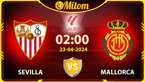 Nhận định Sevilla vs Mallorca 02h00 23/04/2024 La Liga