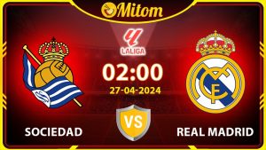 Nhận định Sociedad vs Real Madrid 02h00 27/04/2024 La Liga